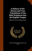 Defence of the Sincere and True Translations of the Holy Scriptures Into the English Tongue