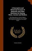 Descriptive and Historical Account of Hydraulic and Other Machines for Raising Water, Ancient and Modern