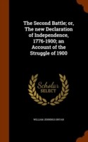 Second Battle; Or, the New Declaration of Independence, 1776-1900; An Account of the Struggle of 1900