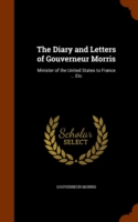 Diary and Letters of Gouverneur Morris