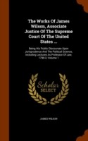 Works of James Wilson, Associate Justice of the Supreme Court of the United States ...