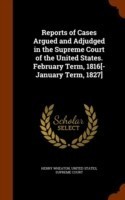 Reports of Cases Argued and Adjudged in the Supreme Court of the United States. February Term, 1816[-January Term, 1827]