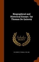 Biographical and Historical Essays / By Thomas de Quincey