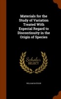 Materials for the Study of Variation Treated with Especial Regard to Discontinuity in the Origin of Species