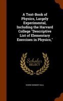 Text-Book of Physics, Largely Experimental, Including the Harvard College Descriptive List of Elementary Exercises in Physics,