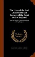 Lives of the Lord Chancellors and Keepers of the Great Seal of England