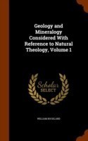 Geology and Mineralogy Considered with Reference to Natural Theology, Volume 1