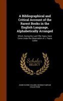 Bibliographical and Critical Account of the Rarest Books in the English Language, Alphabetically Arranged Which, During the Last Fifty Years, Have Come Under the Observation of J. Payne Collier