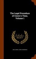 Legal Procedure of Cicero's Time, Volume 1