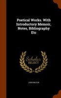 Poetical Works. with Introductory Memoir, Notes, Bibliography Etc