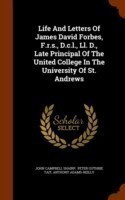 Life and Letters of James David Forbes, F.R.S., D.C.L., LL. D., Late Principal of the United College in the University of St. Andrews