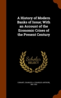 History of Modern Banks of Issue; With an Account of the Economic Crises of the Present Century