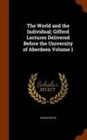 World and the Individual; Gifford Lectures Delivered Before the University of Aberdeen Volume 1