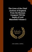 Lives of the Chief Justices of England. from the Norman Conquest Till the Death of Lord Mansfield Volume 2