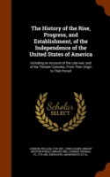 History of the Rise, Progress, and Establishment, of the Independence of the United States of America