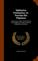 Hakluytus Posthumus, Or, Purchas His Pilgrimes