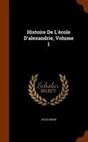 Histoire de l'Ecole d'Alexandrie, Volume 1