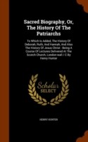 Sacred Biography, Or, the History of the Patriarchs