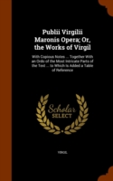 Publii Virgilii Maronis Opera; Or, the Works of Virgil