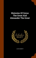 Histories of Cyrus the Great and Alexander the Great