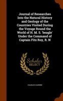 Journal of Researches Into the Natural History and Geology of the Countries Visited During the Voyage Round the World of H. M. S. 'Beagle' Under the Command of Captain Fitz Roy, R. N