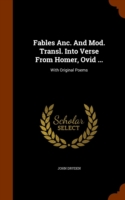 Fables ANC. and Mod. Transl. Into Verse from Homer, Ovid ...