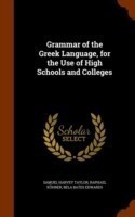 Grammar of the Greek Language, for the Use of High Schools and Colleges