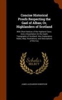 Concise Historical Proofs Respecting the Gael of Alban; Or, Highlanders of Scotland