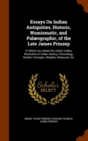 Essays on Indian Antiquities, Historic, Numismatic, and Palaeographic, of the Late James Prinsep