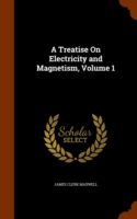 Treatise on Electricity and Magnetism, Volume 1