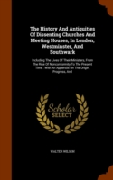 History and Antiquities of Dissenting Churches and Meeting Houses, in London, Westminster, and Southwark