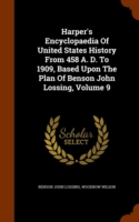 Harper's Encyclopaedia of United States History from 458 A. D. to 1909, Based Upon the Plan of Benson John Lossing, Volume 9