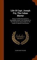 Life of Capt. Joseph Fry, the Cuban Martyr