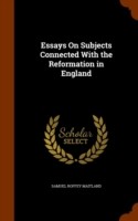 Essays on Subjects Connected with the Reformation in England