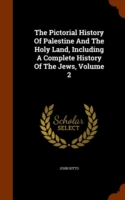 Pictorial History of Palestine and the Holy Land, Including a Complete History of the Jews, Volume 2