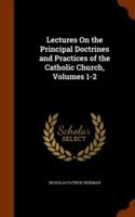 Lectures on the Principal Doctrines and Practices of the Catholic Church, Volumes 1-2