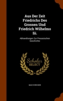 Aus Der Zeit Friedrichs Des Grossen Und Friedrich Wilhelms III.