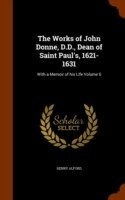 Works of John Donne, D.D., Dean of Saint Paul's, 1621-1631