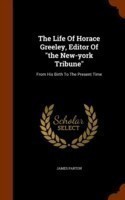 Life of Horace Greeley, Editor of the New-York Tribune