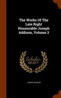 Works of the Late Right Honourable Joseph Addison, Volume 3