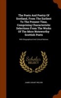 Poets and Poetry of Scotland, from the Earliest to the Present Time, Comprising Characteristic Selections from the Works of the More Noteworthy Scottish Poets