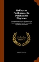 Hakluytus Posthumus, Or, Purchas His Pilgrimes