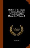 History of the House of Austria, from the Foundation of the Monarchy, Volume 4