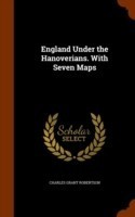 England Under the Hanoverians. with Seven Maps