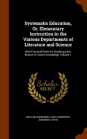 Systematic Education, Or, Elementary Instruction in the Various Departments of Literature and Science