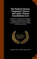 Railway Clauses, Companies' Clauses, and Lands' Clauses Consolidation Acts