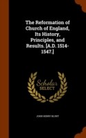 Reformation of Church of England, Its History, Principles, and Results. [A.D. 1514-1547.]