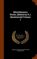 Miscellaneous Works. [Edited by R.J. Mackintosh] Volume 1