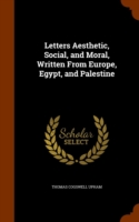 Letters Aesthetic, Social, and Moral, Written from Europe, Egypt, and Palestine