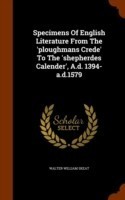 Specimens of English Literature from the 'Ploughmans Crede' to the 'Shepherdes Calender', A.D. 1394-A.D.1579